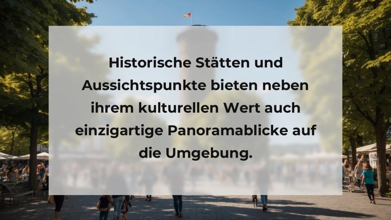 Historische Stätten und Aussichtspunkte bieten neben ihrem kulturellen Wert auch einzigartige Panoramablicke auf die Umgebung.