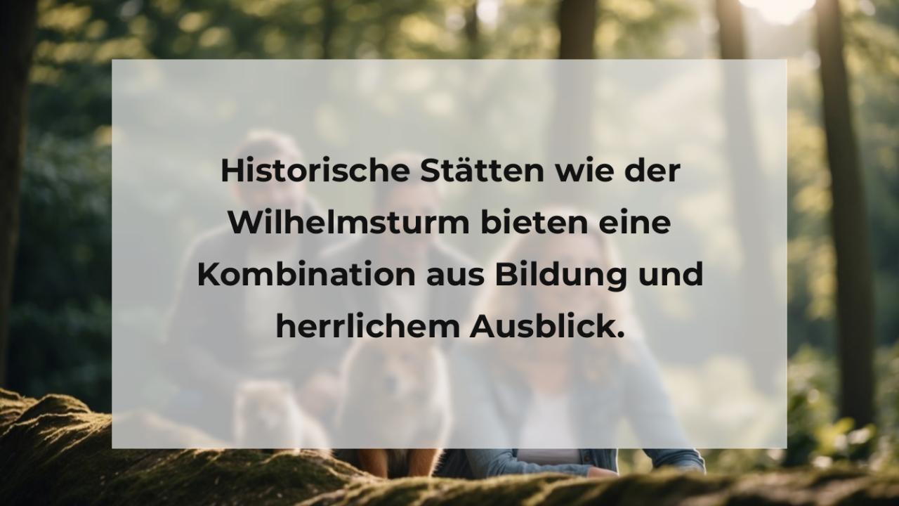 Historische Stätten wie der Wilhelmsturm bieten eine Kombination aus Bildung und herrlichem Ausblick.