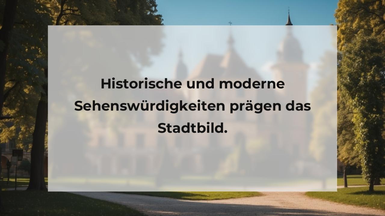 Historische und moderne Sehenswürdigkeiten prägen das Stadtbild.