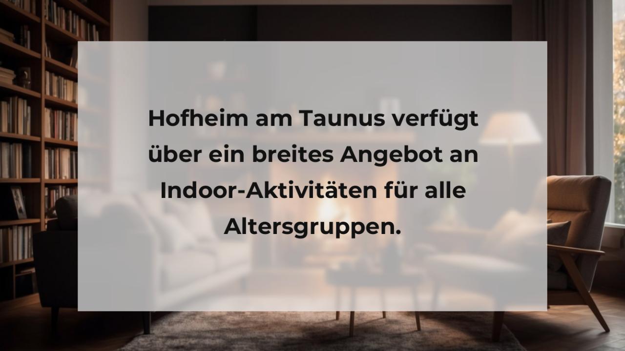 Hofheim am Taunus verfügt über ein breites Angebot an Indoor-Aktivitäten für alle Altersgruppen.