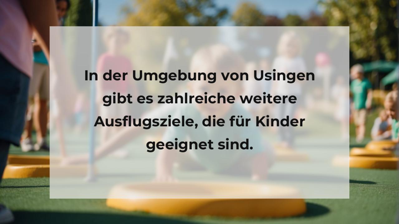 In der Umgebung von Usingen gibt es zahlreiche weitere Ausflugsziele, die für Kinder geeignet sind.