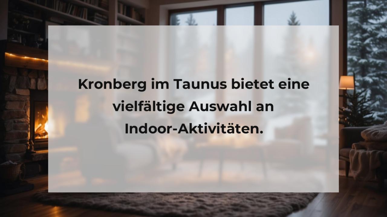 Kronberg im Taunus bietet eine vielfältige Auswahl an Indoor-Aktivitäten.