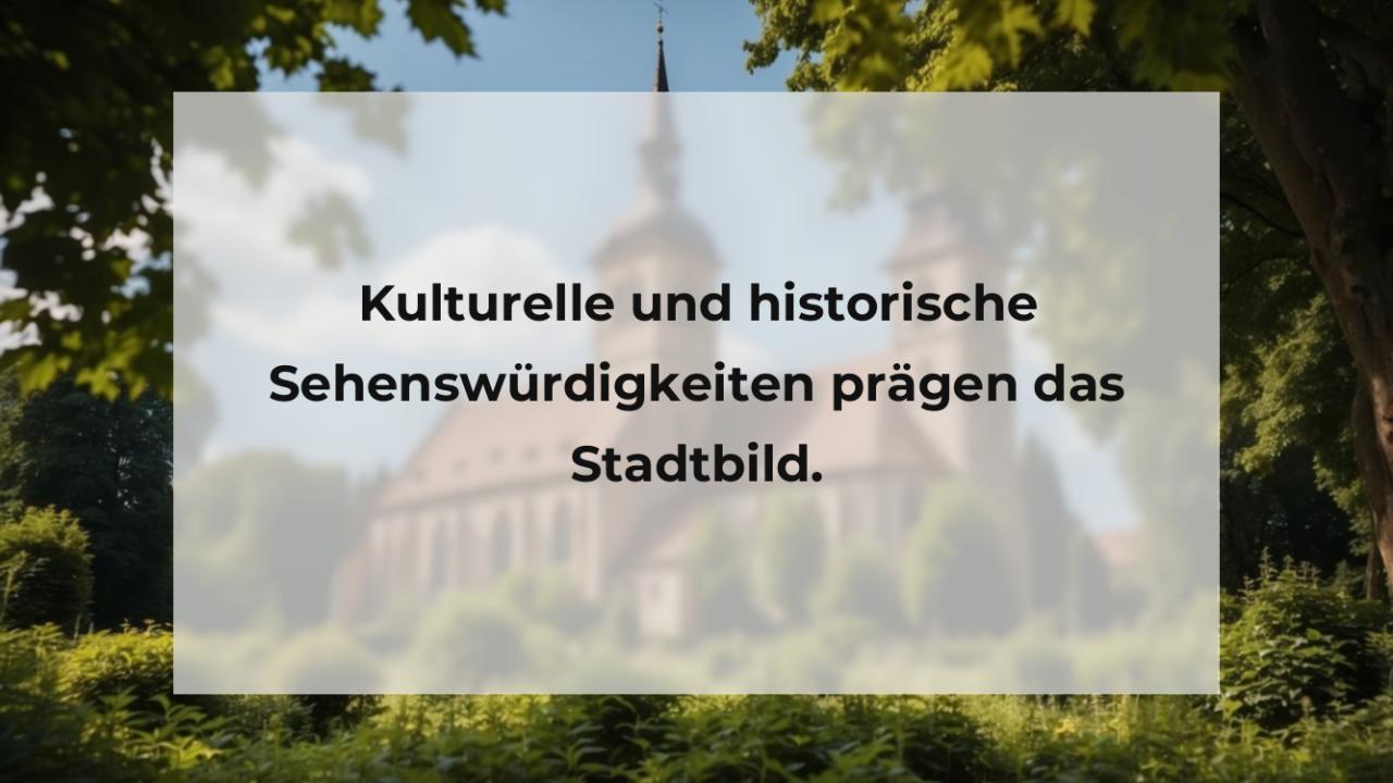 Kulturelle und historische Sehenswürdigkeiten prägen das Stadtbild.