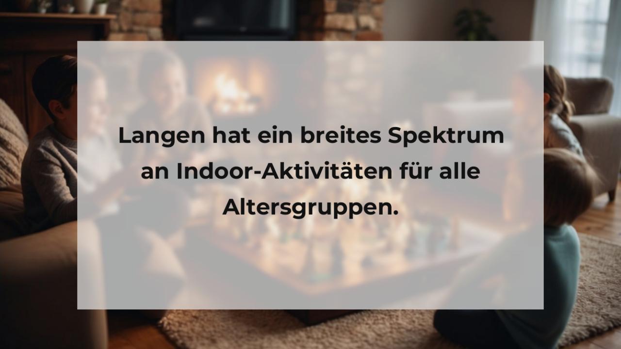 Langen hat ein breites Spektrum an Indoor-Aktivitäten für alle Altersgruppen.