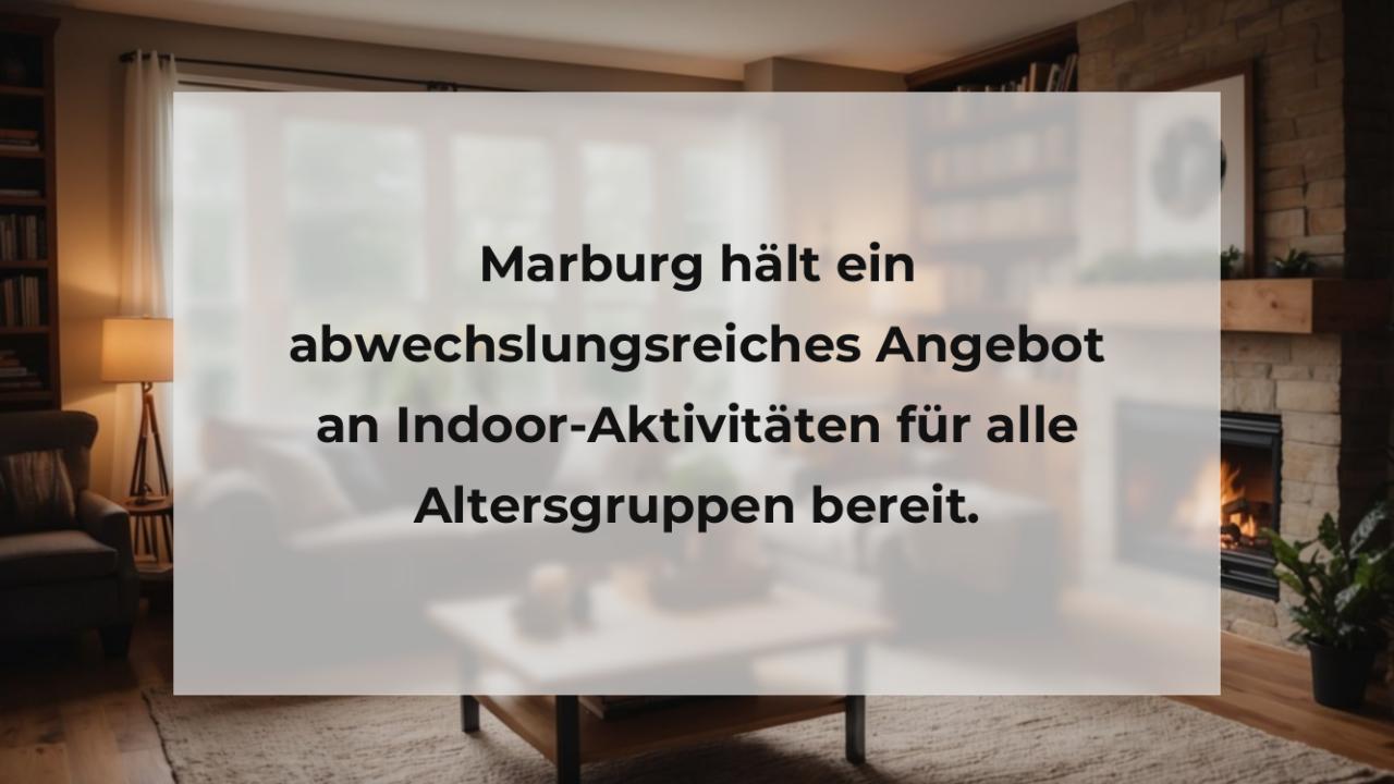 Marburg hält ein abwechslungsreiches Angebot an Indoor-Aktivitäten für alle Altersgruppen bereit.
