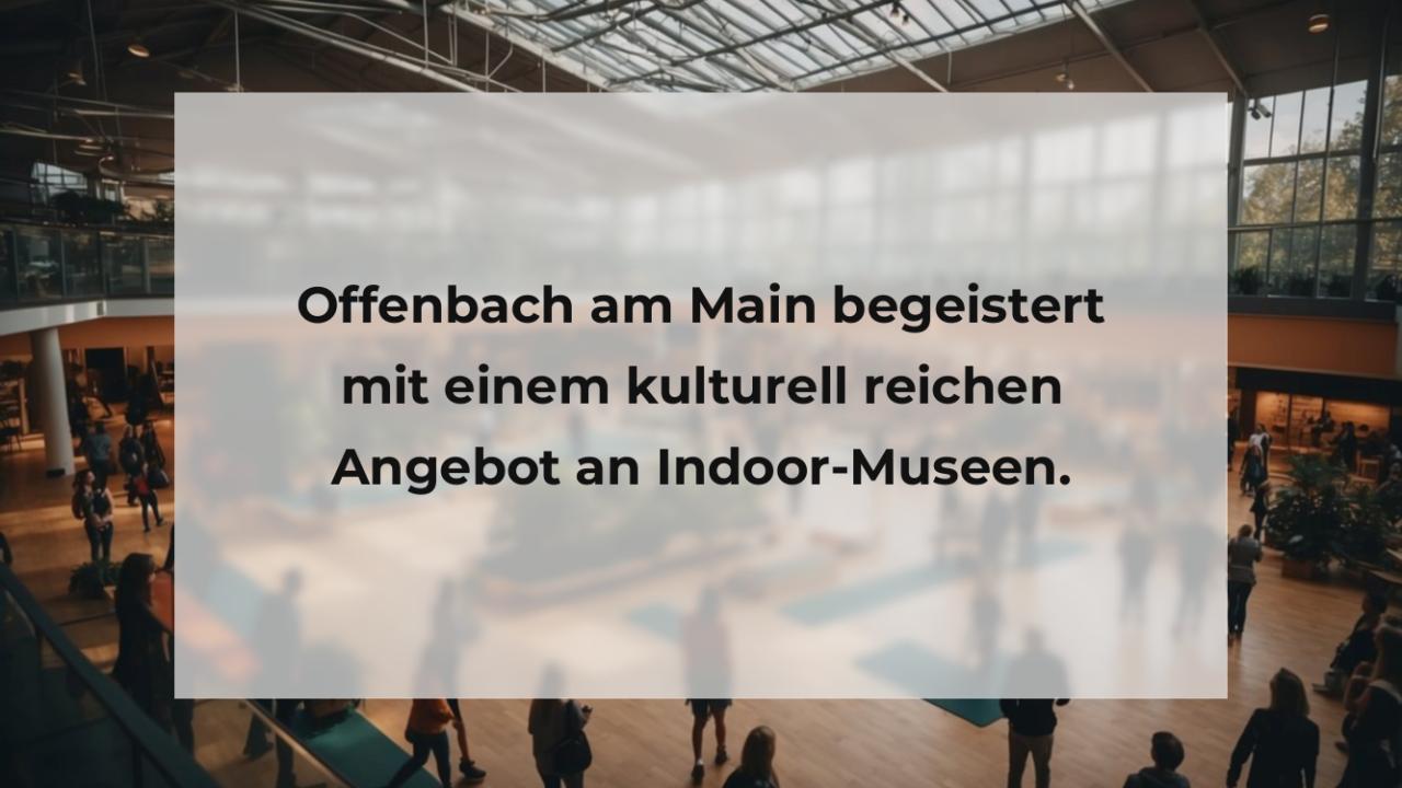Offenbach am Main begeistert mit einem kulturell reichen Angebot an Indoor-Museen.