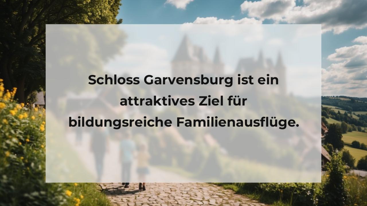 Schloss Garvensburg ist ein attraktives Ziel für bildungsreiche Familienausflüge.