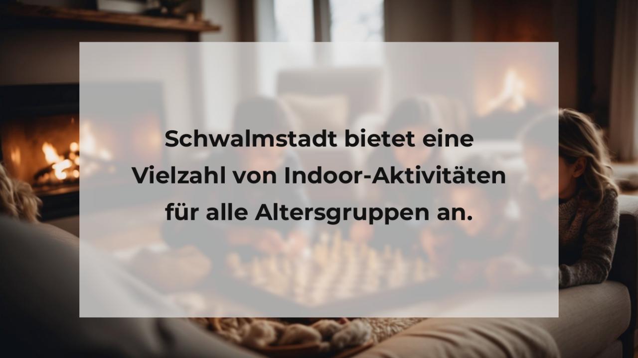 Schwalmstadt bietet eine Vielzahl von Indoor-Aktivitäten für alle Altersgruppen an.