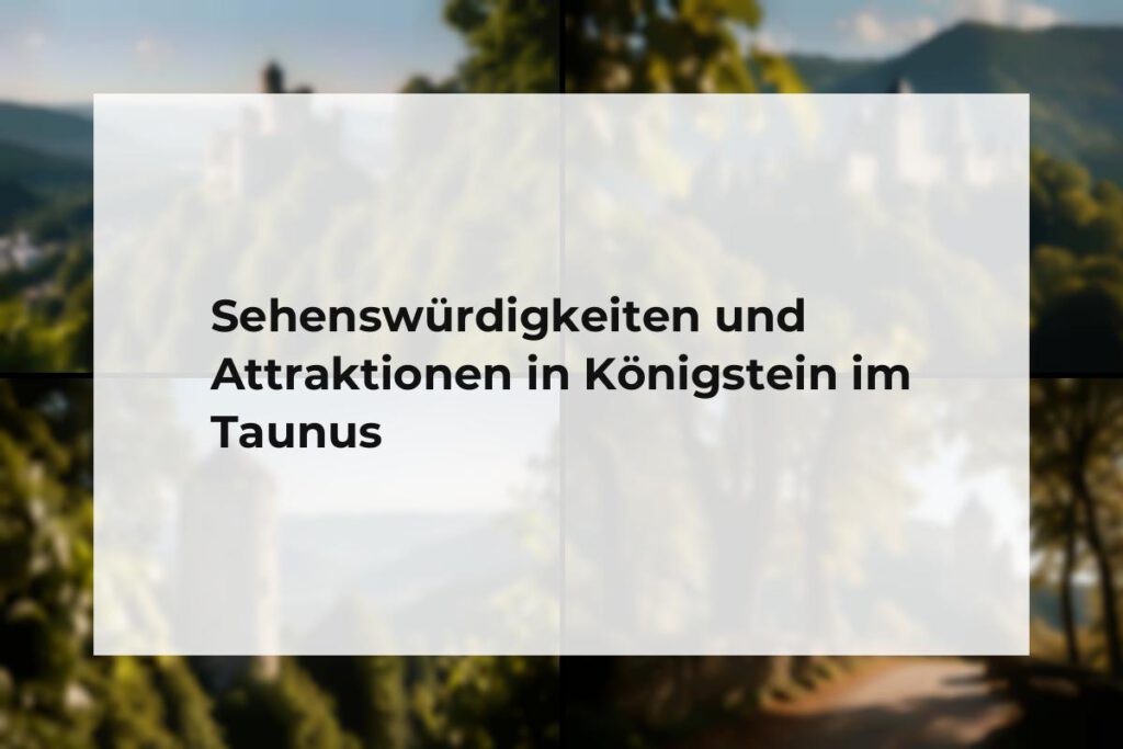 Sehenswürdigkeiten und Attraktionen Königstein im Taunus
