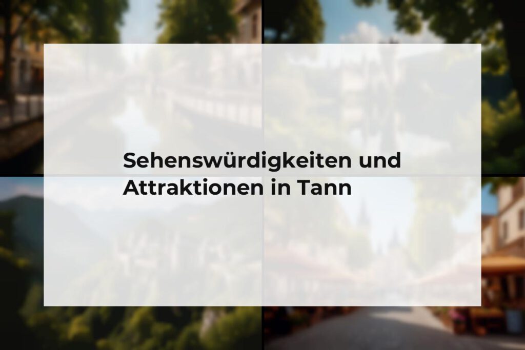 Sehenswürdigkeiten und Attraktionen Tann