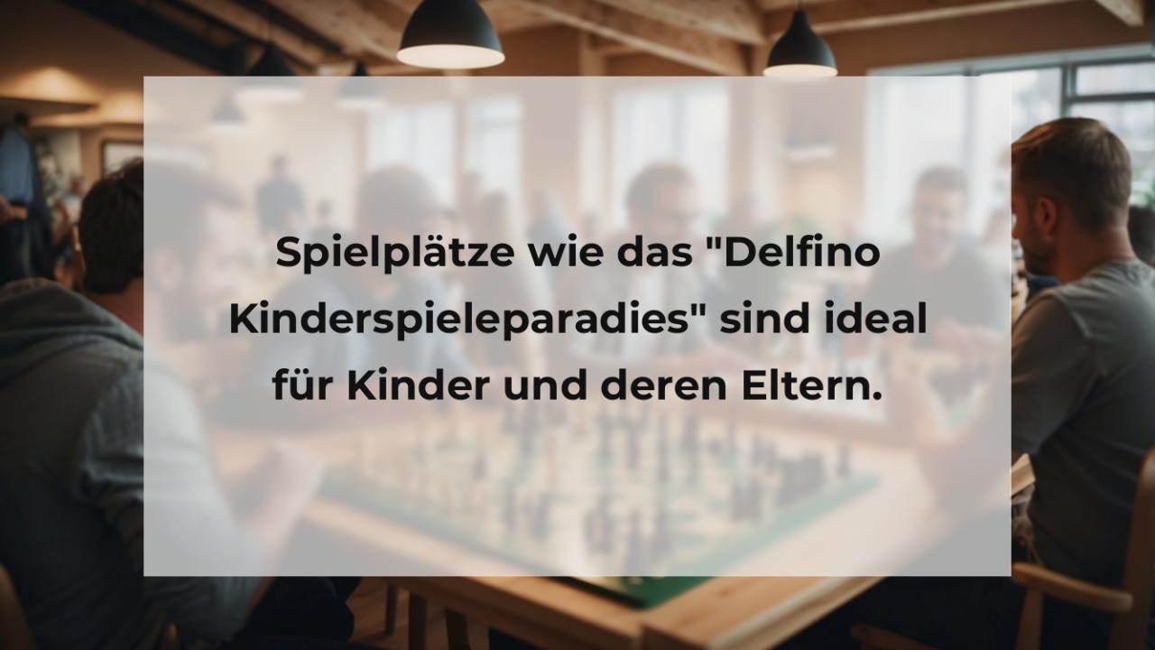 Spielplätze wie das "Delfino Kinderspieleparadies" sind ideal für Kinder und deren Eltern.