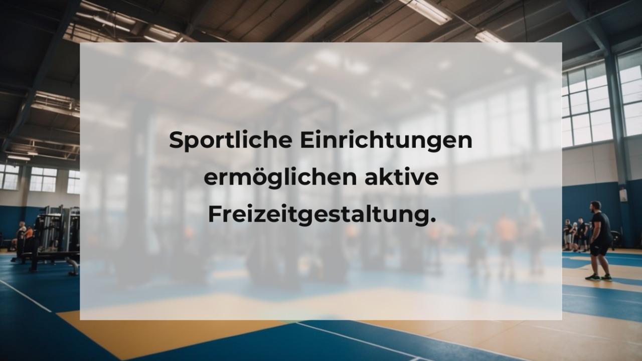 Sportliche Einrichtungen ermöglichen aktive Freizeitgestaltung.