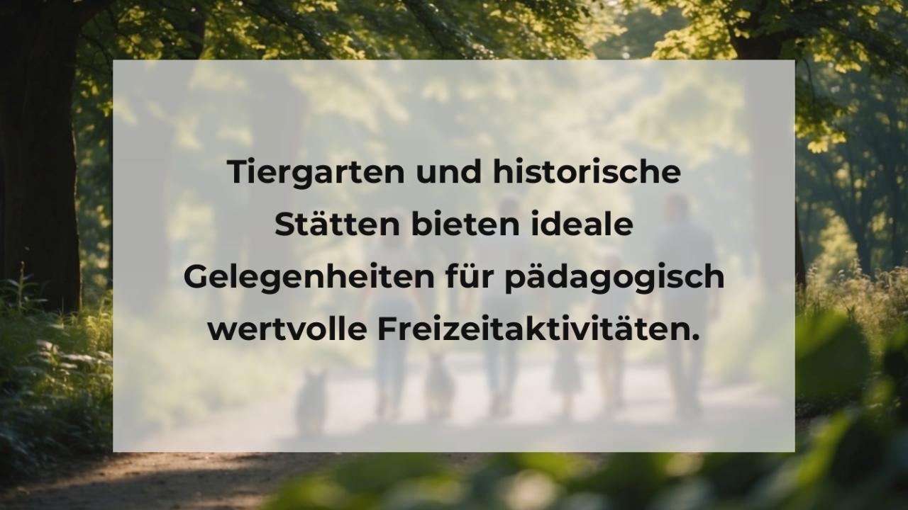 Tiergarten und historische Stätten bieten ideale Gelegenheiten für pädagogisch wertvolle Freizeitaktivitäten.