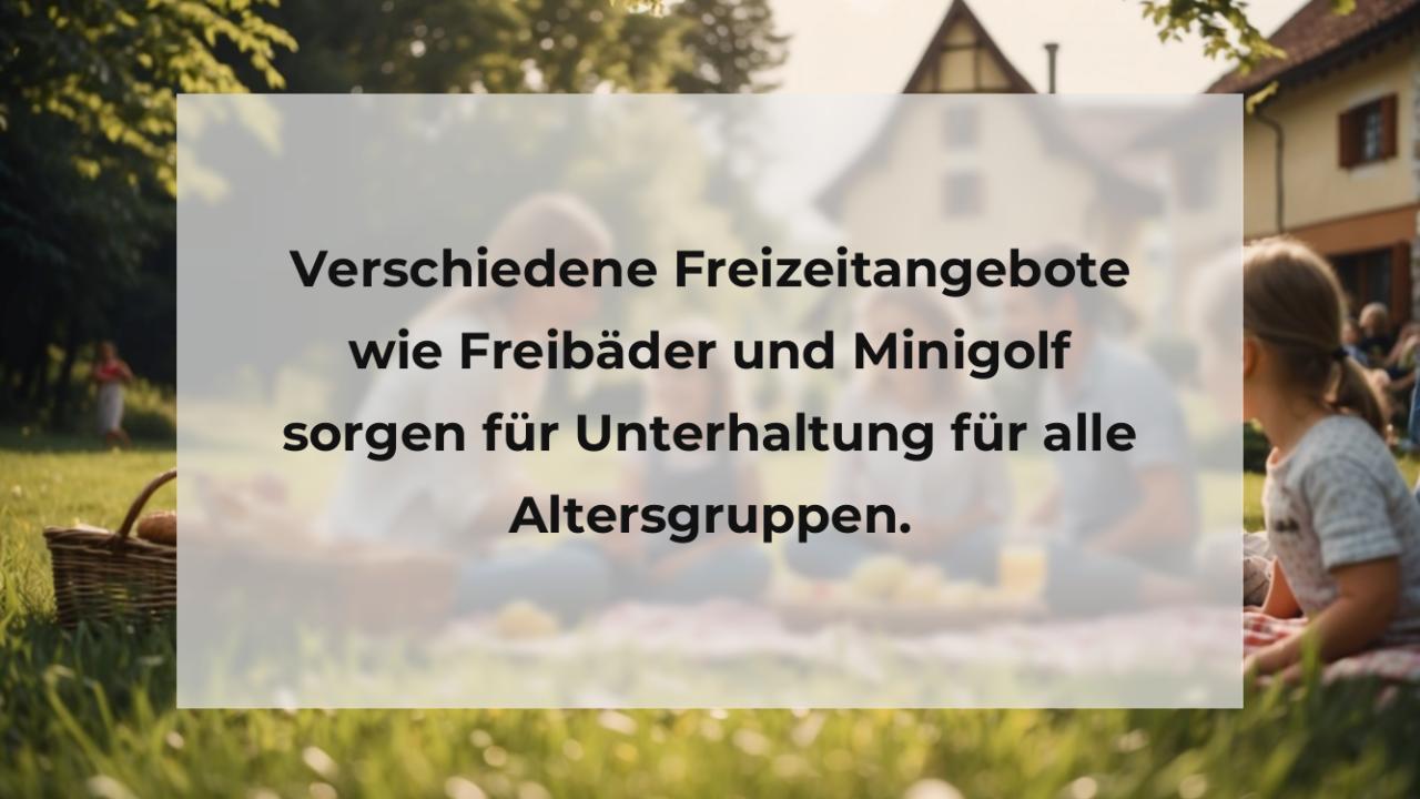 Verschiedene Freizeitangebote wie Freibäder und Minigolf sorgen für Unterhaltung für alle Altersgruppen.