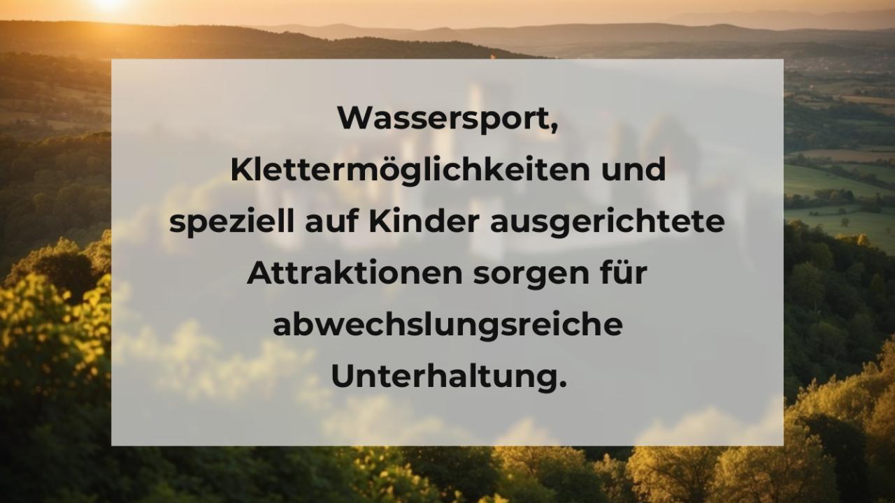 Wassersport, Klettermöglichkeiten und speziell auf Kinder ausgerichtete Attraktionen sorgen für abwechslungsreiche Unterhaltung.