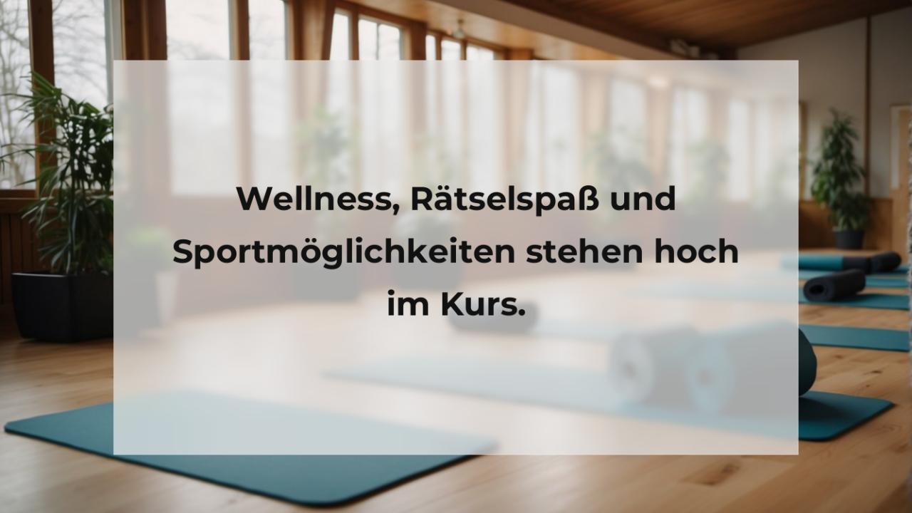 Wellness, Rätselspaß und Sportmöglichkeiten stehen hoch im Kurs.