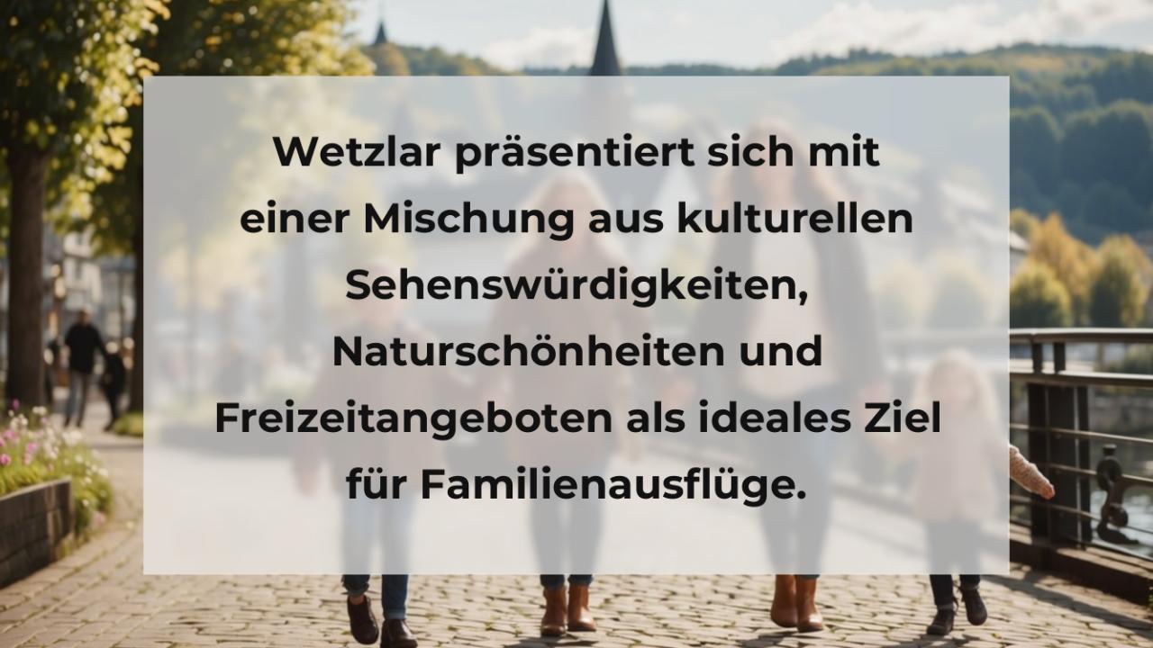 Wetzlar präsentiert sich mit einer Mischung aus kulturellen Sehenswürdigkeiten, Naturschönheiten und Freizeitangeboten als ideales Ziel für Familienausflüge.